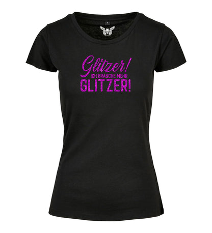 Damen T-Shirt: Glitzer - ich brauche mehr Glitzer!