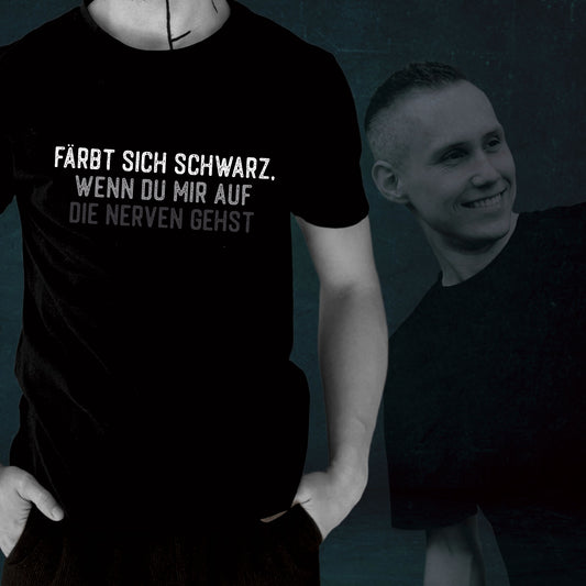 T-Shirt: Färbt sich schwarz wenn du mir auf die Nerven gehst