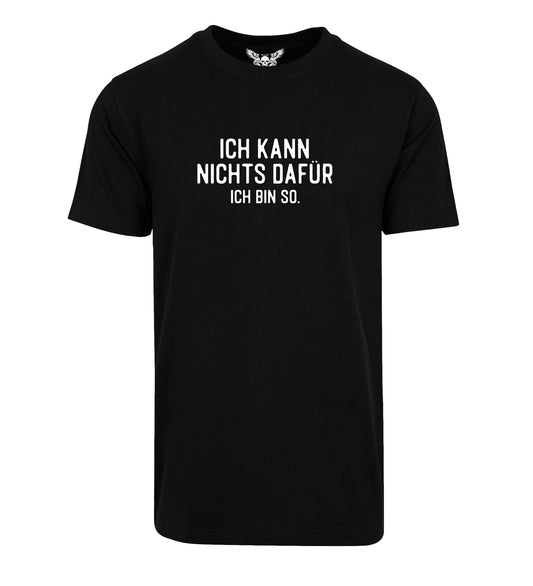 Herren T-Shirt: Ich kann nichts dafür, ich bin so