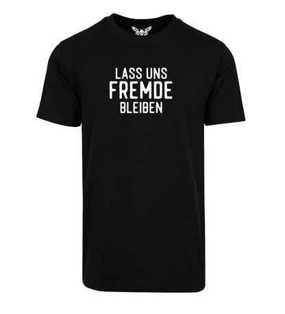 Herren T-Shirt: Lass uns Fremde bleiben