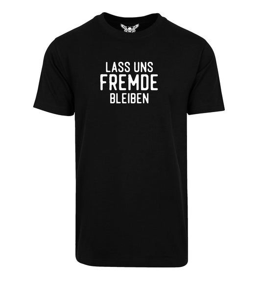 Herren T-Shirt: Lass uns Fremde bleiben