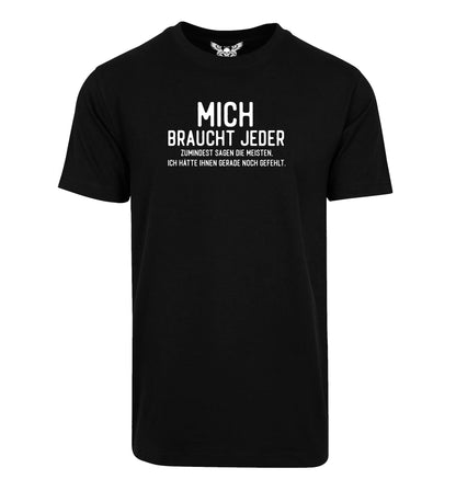 Herren T-Shirt: Mich braucht jeder ...