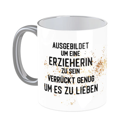 Tasse mit Spruch: Ausgebildet um eine Erzieherin zu sein ...