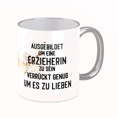 Tasse mit Spruch: Ausgebildet um eine Erzieherin zu sein ...