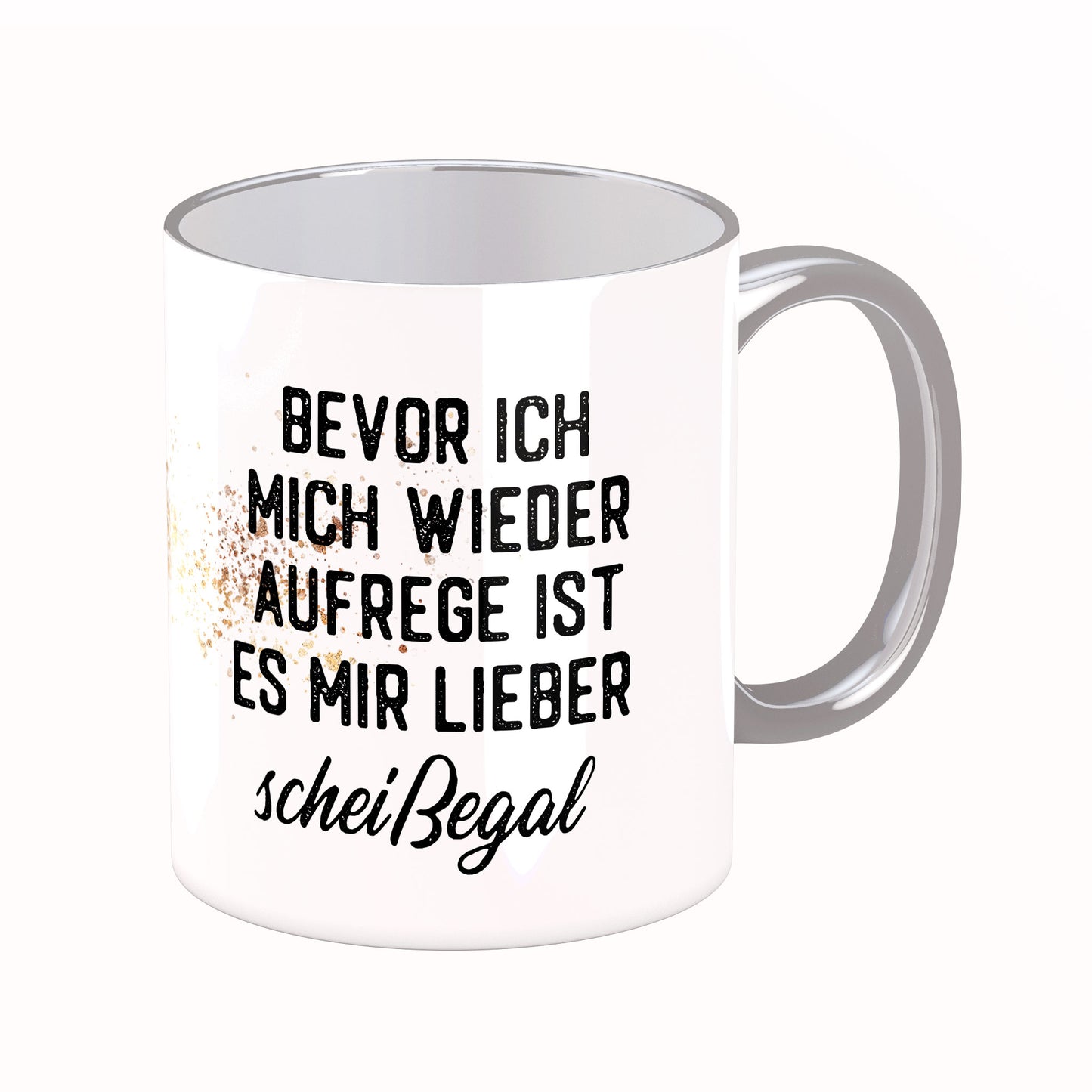 Tasse mit Spruch: Bevor ich mich wieder aufrege, ist es mir lieber scheißegal