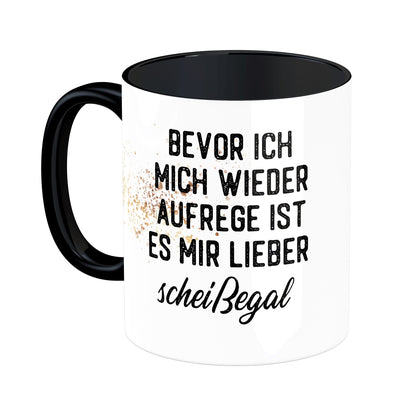 Tasse mit Spruch: Bevor ich mich wieder aufrege, ist es mir lieber scheißegal