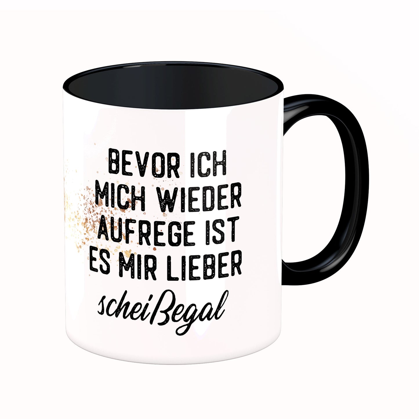 Tasse mit Spruch: Bevor ich mich wieder aufrege, ist es mir lieber scheißegal