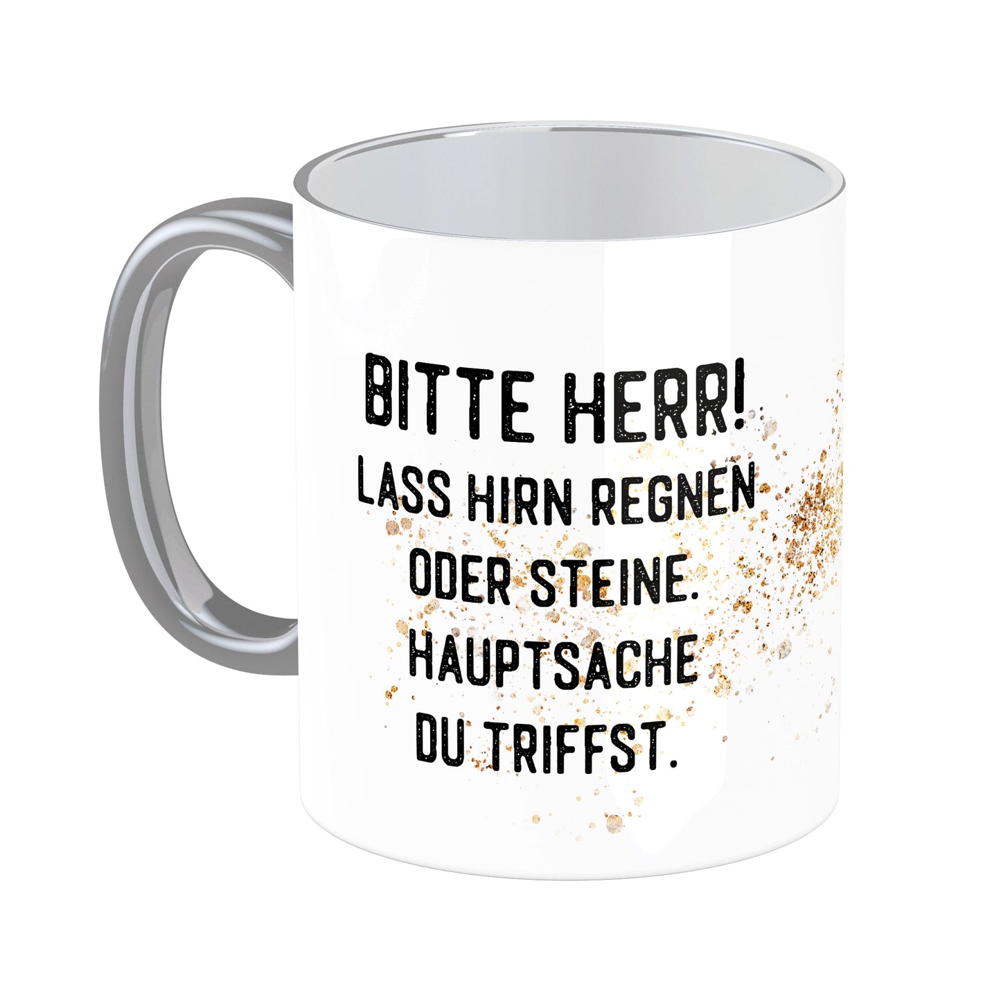 Tasse mit Spruch: Bitte Herr, lass Hirn regnen oder Steine, Hauptsache du triffst