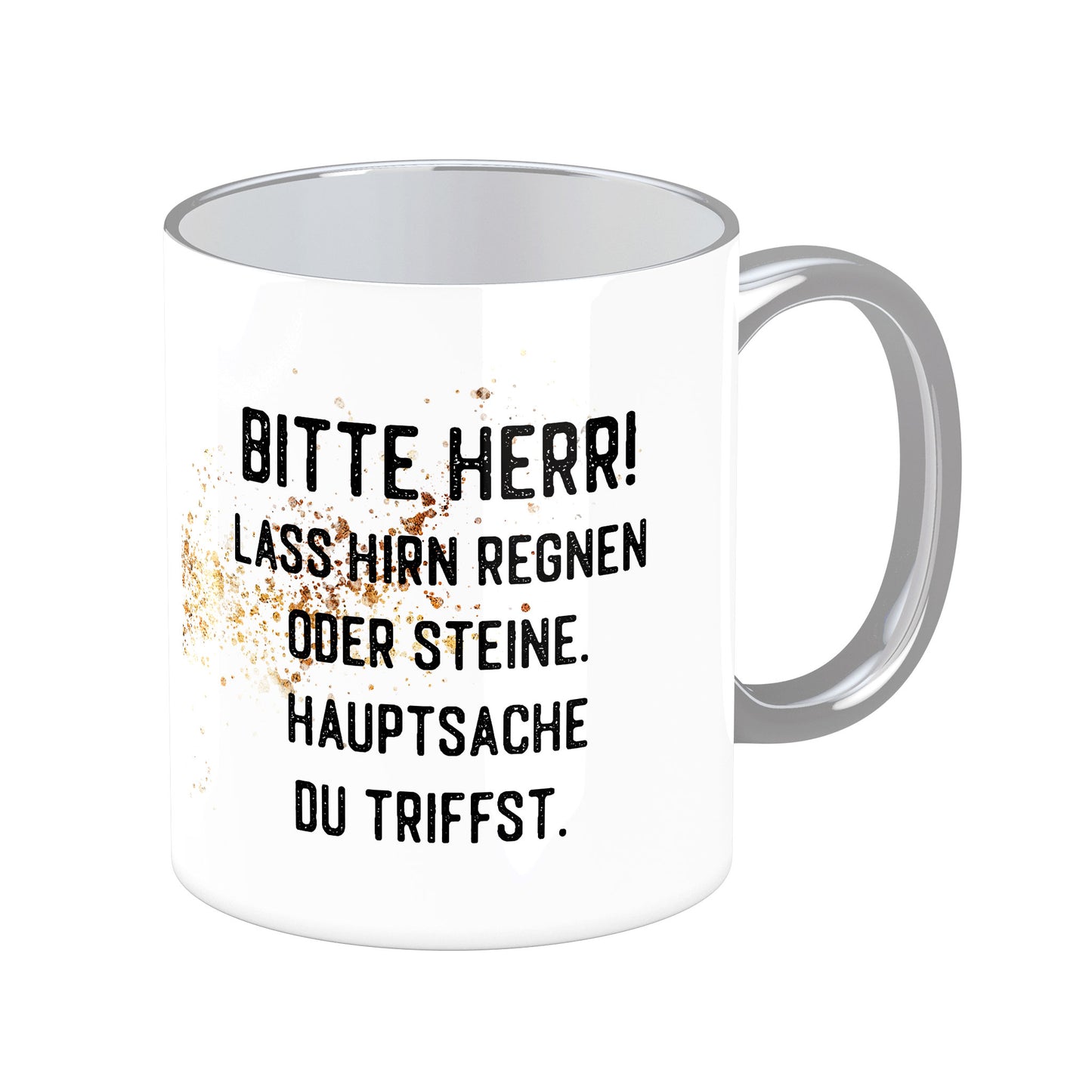 Tasse mit Spruch: Bitte Herr, lass Hirn regnen oder Steine, Hauptsache du triffst