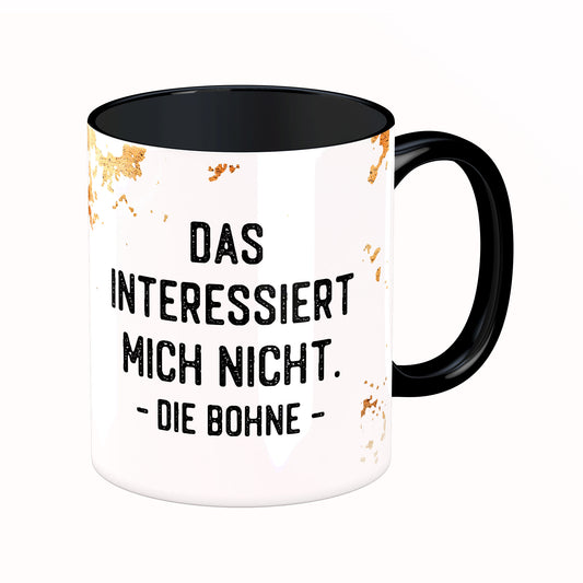 Tasse mit Spruch: Das interessiert mich nicht die Bohne