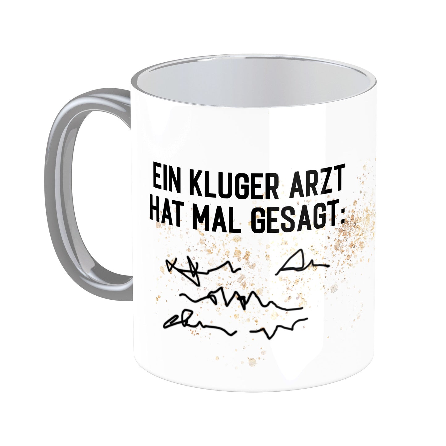 Tasse mit Spruch: Ein kluger Arzt hat mal gesagt