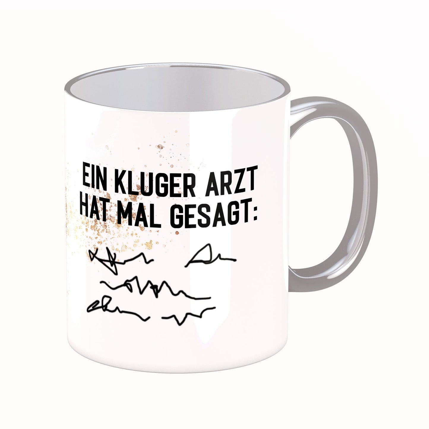 Tasse mit Spruch: Ein kluger Arzt hat mal gesagt