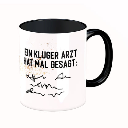 Tasse mit Spruch: Ein kluger Arzt hat mal gesagt