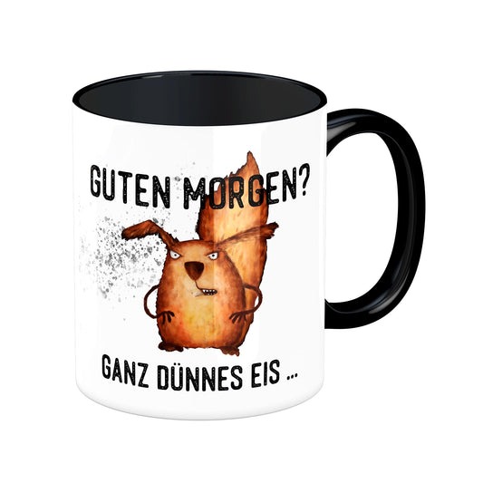 Tasse mit Spruch: Guten Morgen? Ganz dünnes Eis ....