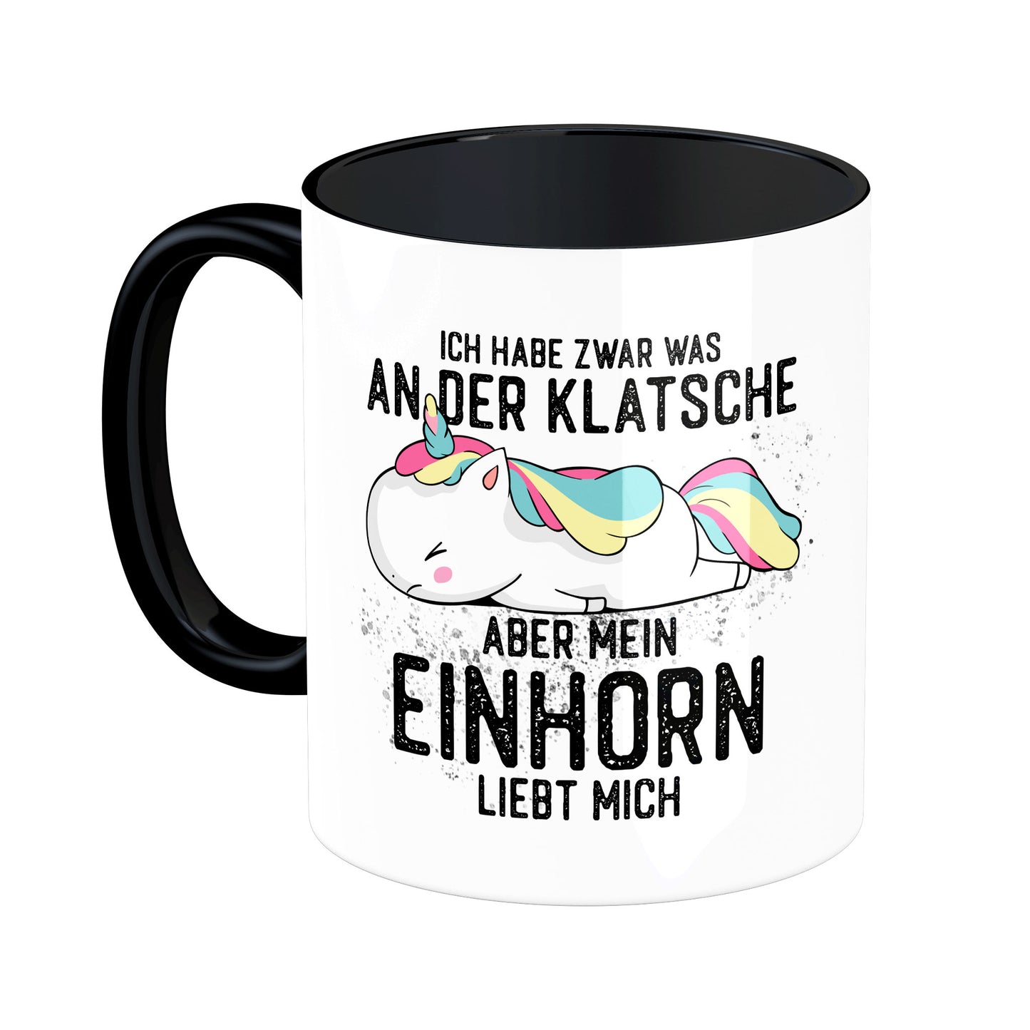 Tasse mit Spruch: Ich habe zwar was an der Klatsche, aber mein Einhorn liebt mich