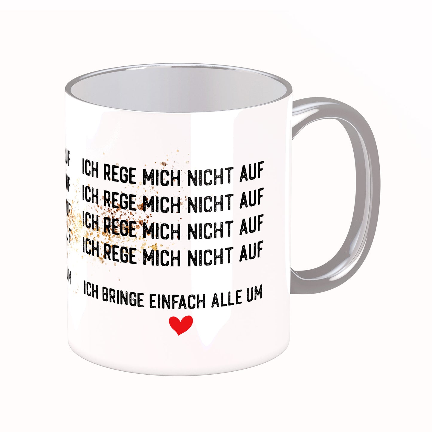 Tasse mit Spruch: Ich rege mich nicht auf ...