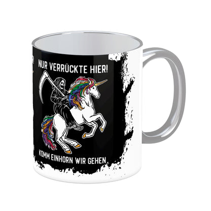 Tasse mit Spruch: Nur Verrückte hier! Komm Einhorn wir gehen.