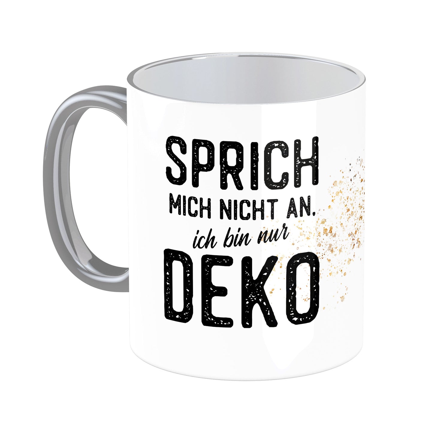 Tasse mit Spruch: Sprich mich nicht an, ich bin nur Deko