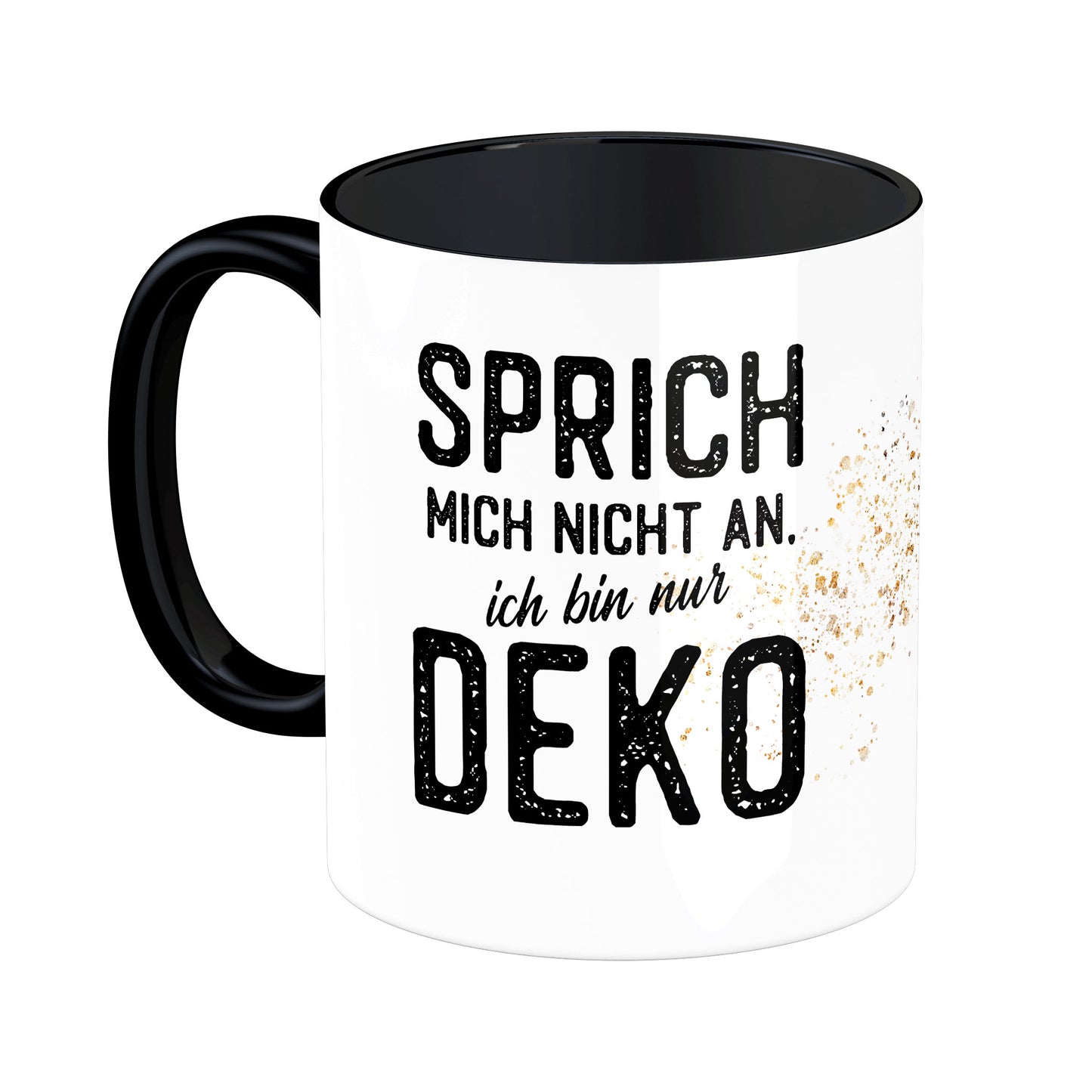 Tasse mit Spruch: Sprich mich nicht an, ich bin nur Deko