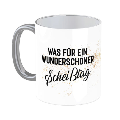 Tasse mit Spruch: Was für ein wunderschöner Scheißtag