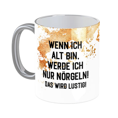 Tasse mit Spruch: Wenn ich alt bin ...