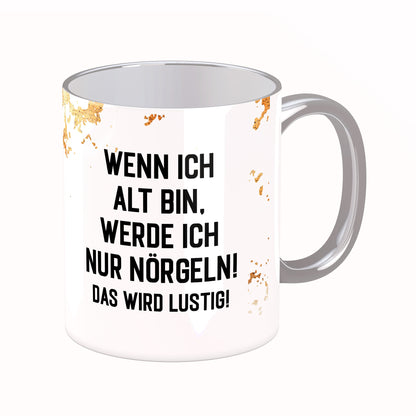 Tasse mit Spruch: Wenn ich alt bin ...