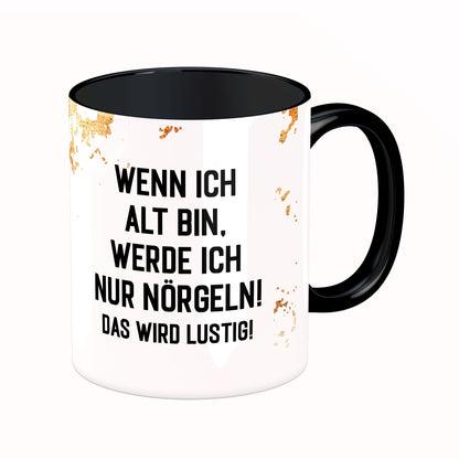 Tasse mit Spruch: Wenn ich alt bin ...