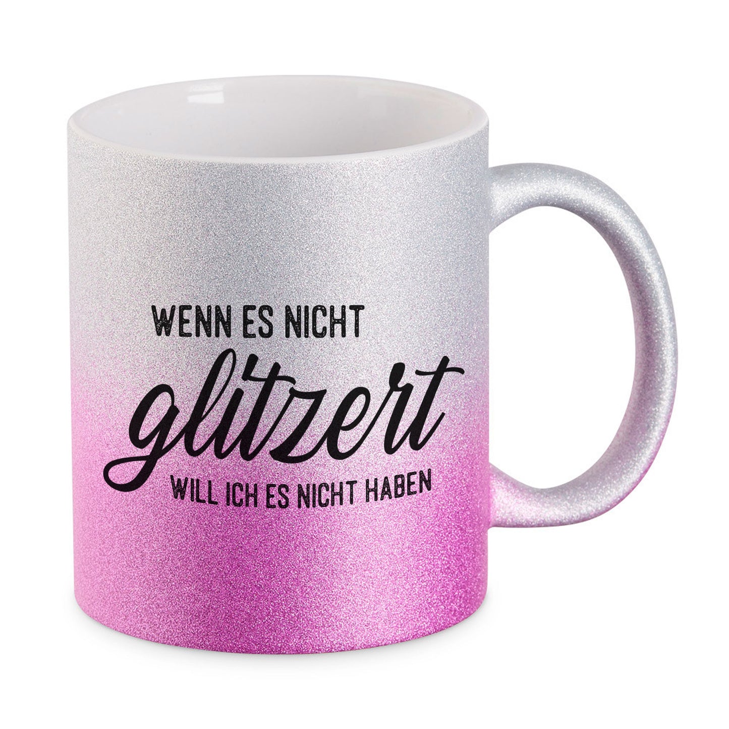 Glitzertasse mit Spruch: Wenn es nicht glitzert, will ich es nicht haben