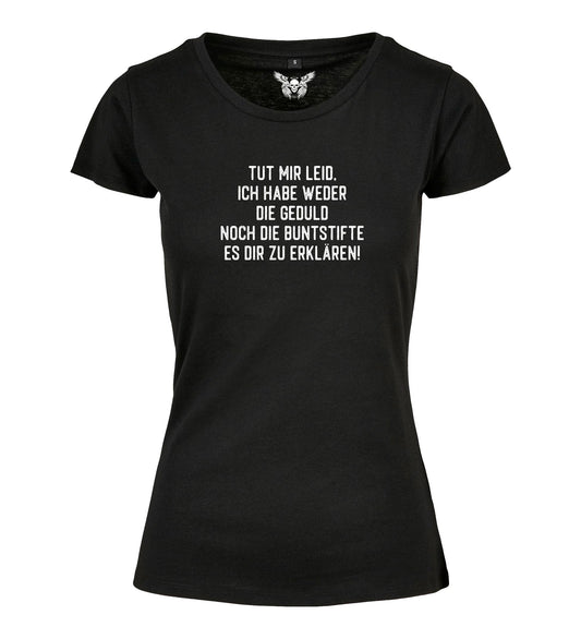 Damen T-Shirt: Ich habe weder die Geduld noch die Buntstifte