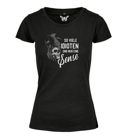 Damen T-Shirt: So viele Idioten und nur eine Sense